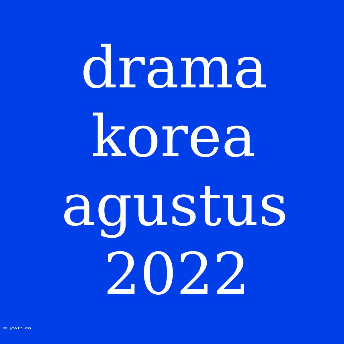 Drama Korea Agustus 2022