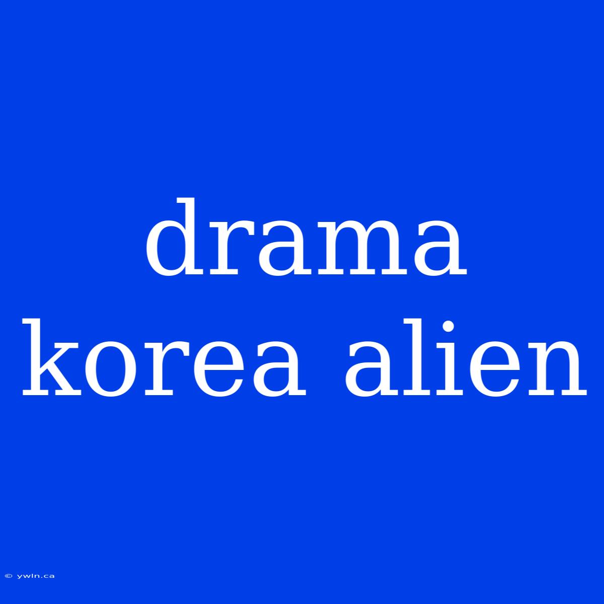 Drama Korea Alien