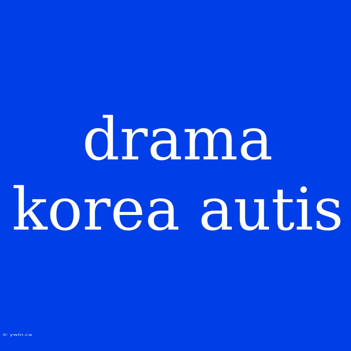 Drama Korea Autis