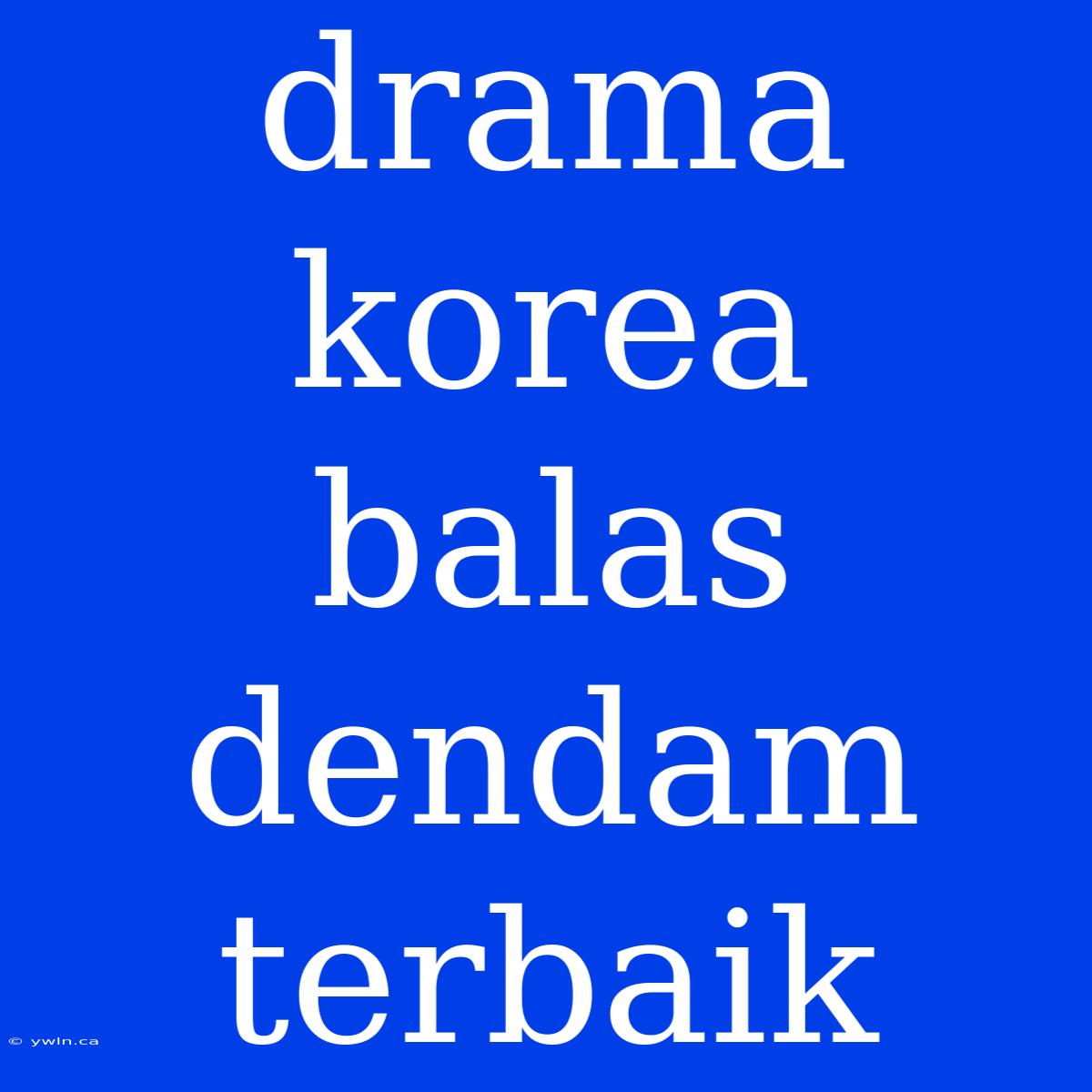 Drama Korea Balas Dendam Terbaik