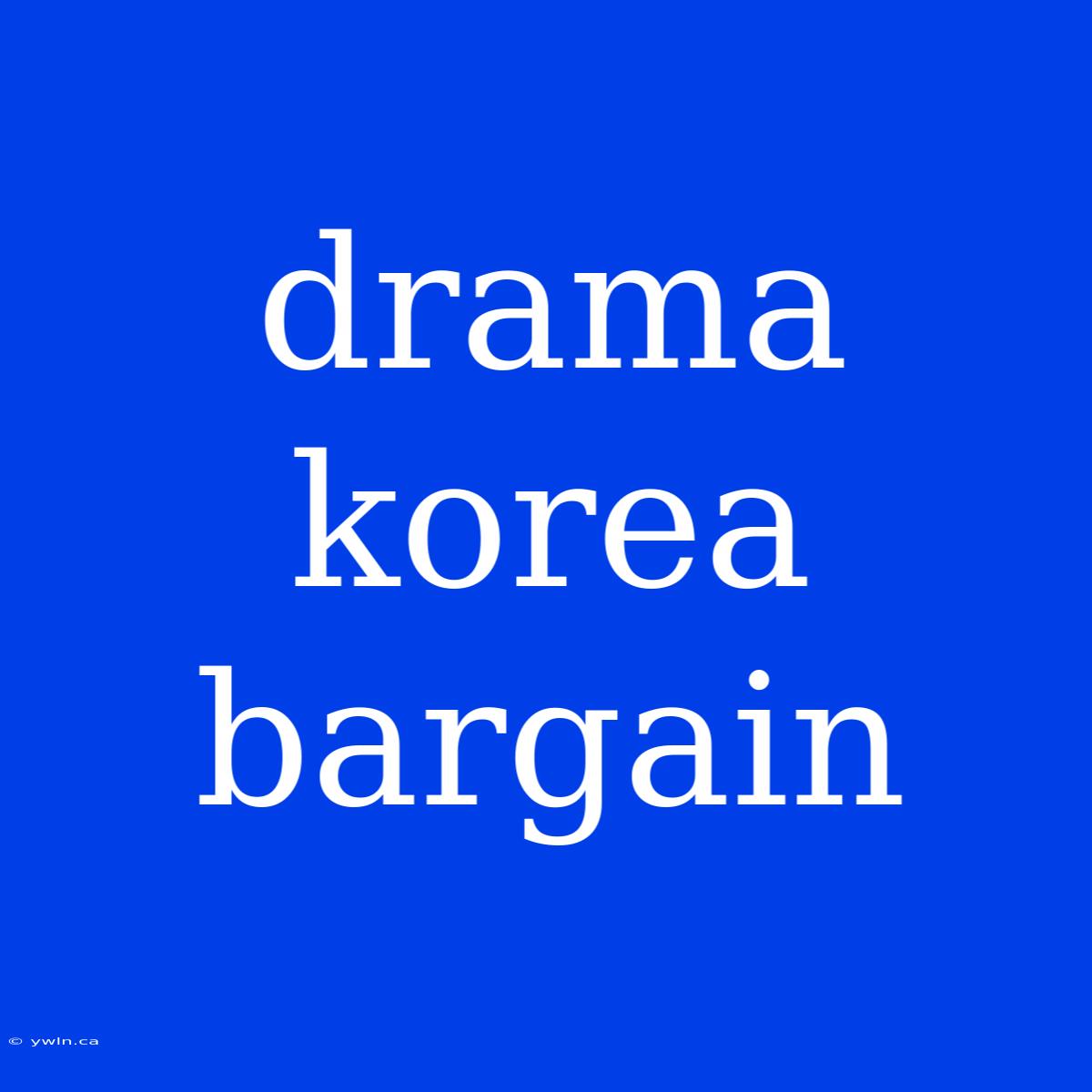 Drama Korea Bargain