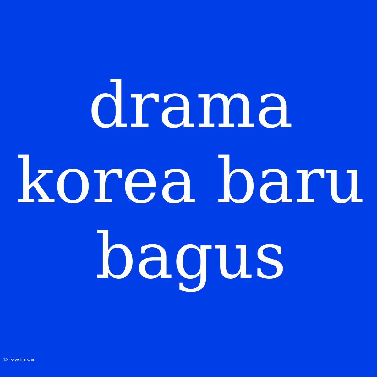 Drama Korea Baru Bagus