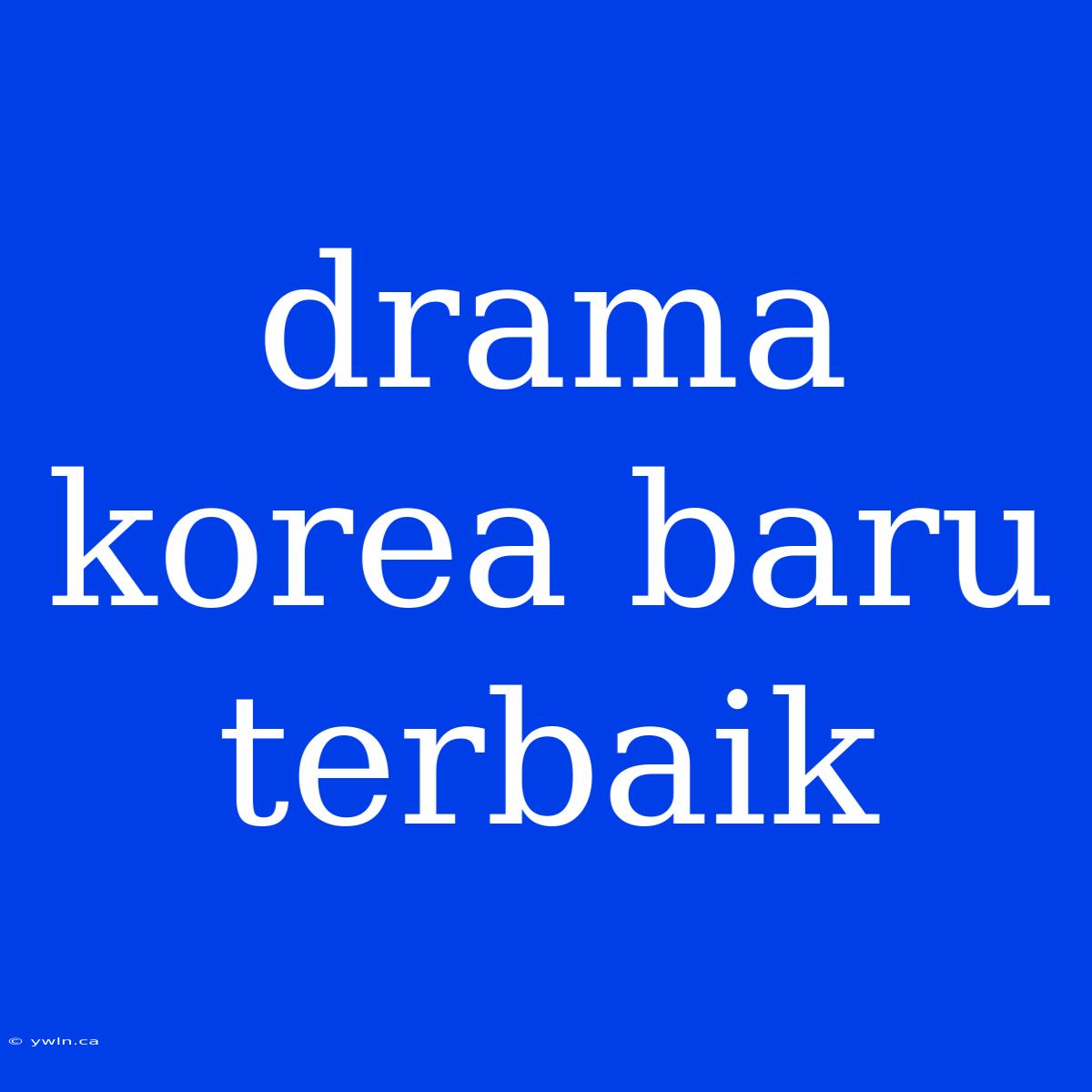 Drama Korea Baru Terbaik