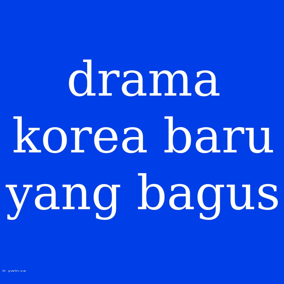 Drama Korea Baru Yang Bagus