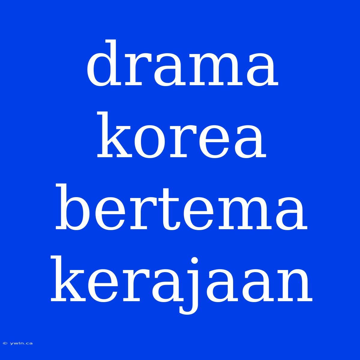 Drama Korea Bertema Kerajaan