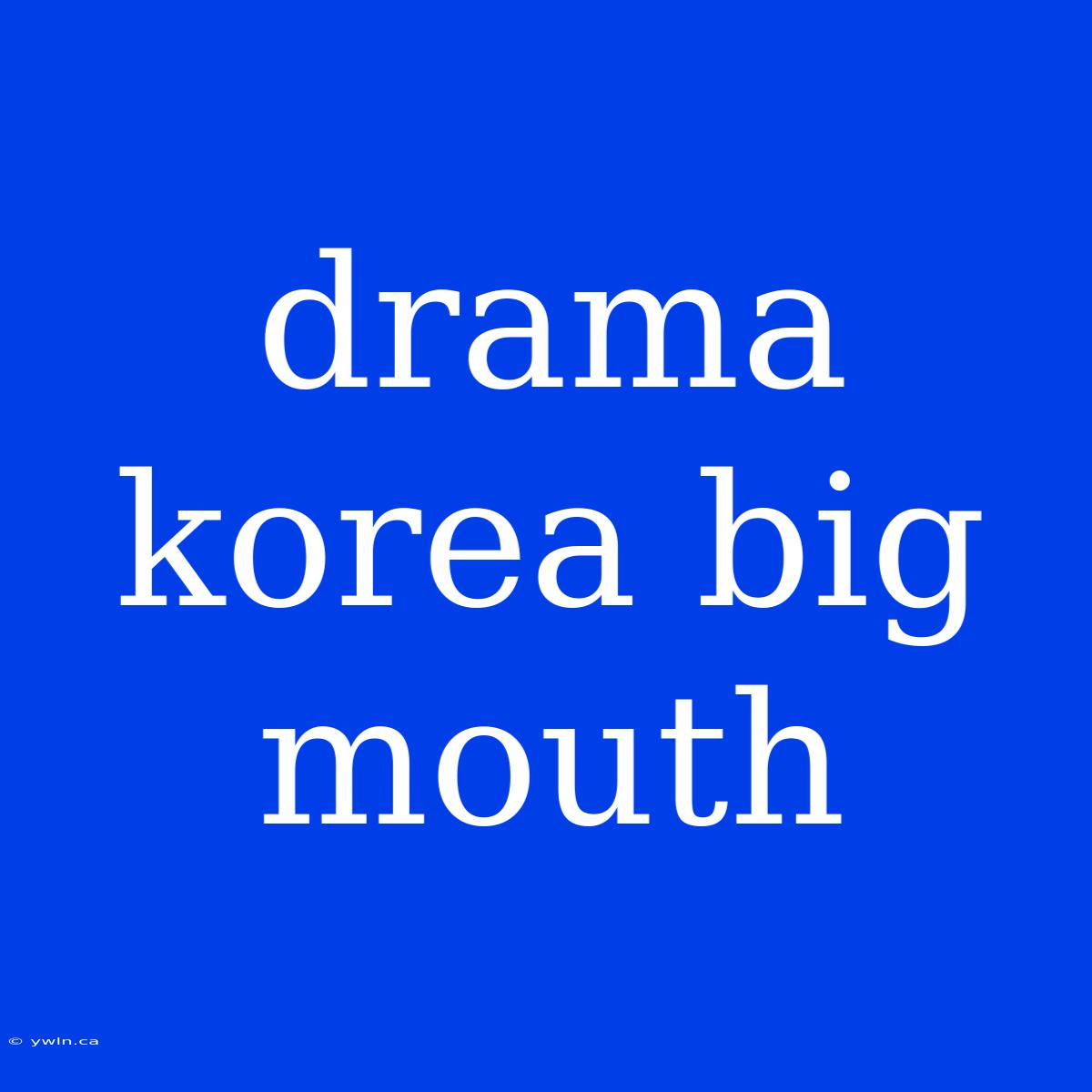 Drama Korea Big Mouth