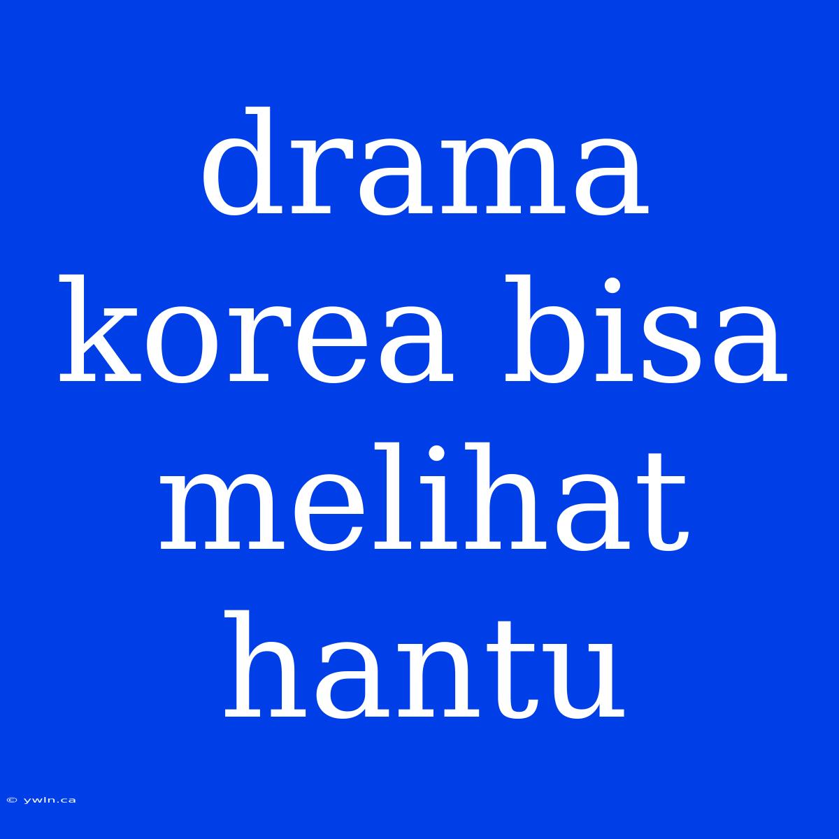 Drama Korea Bisa Melihat Hantu