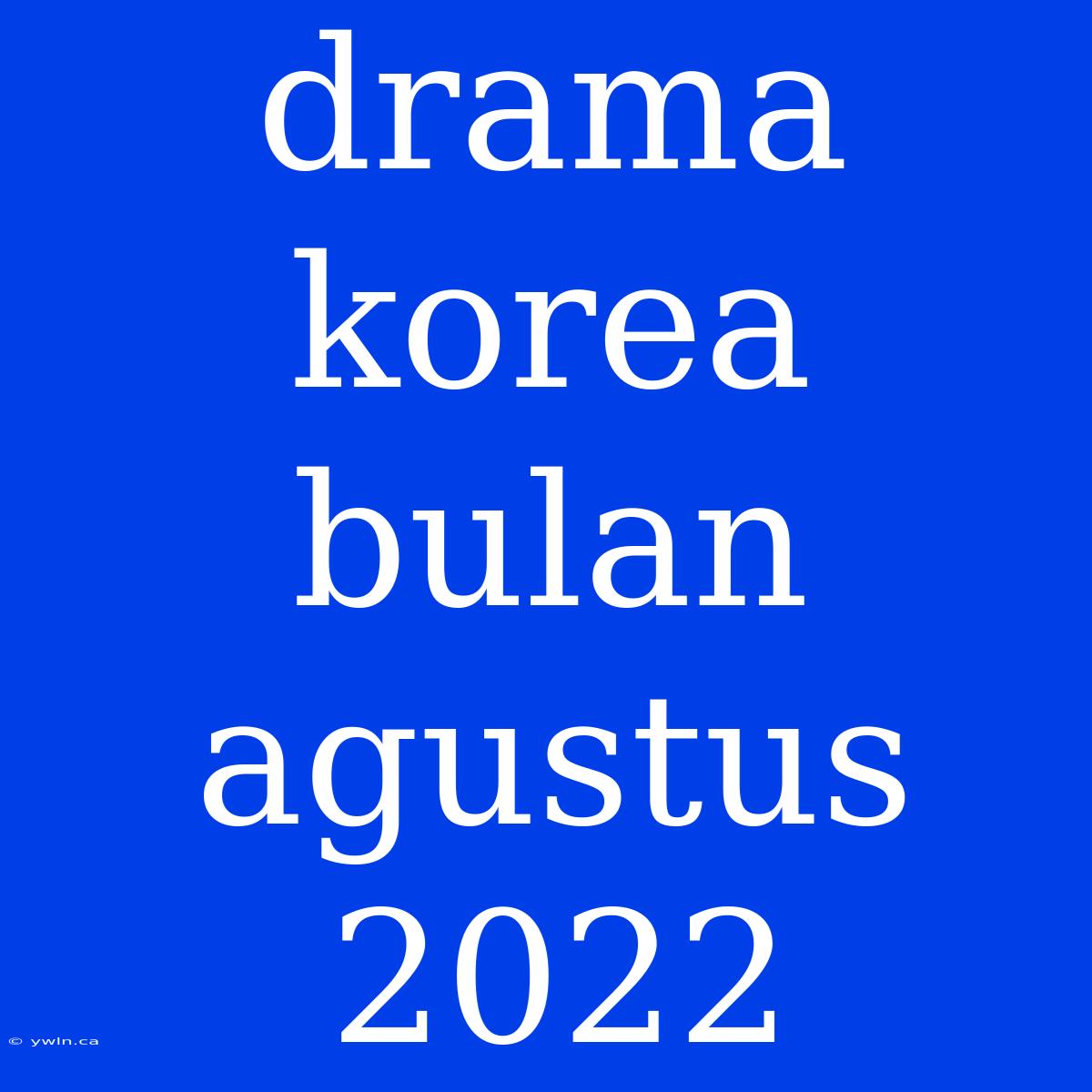 Drama Korea Bulan Agustus 2022