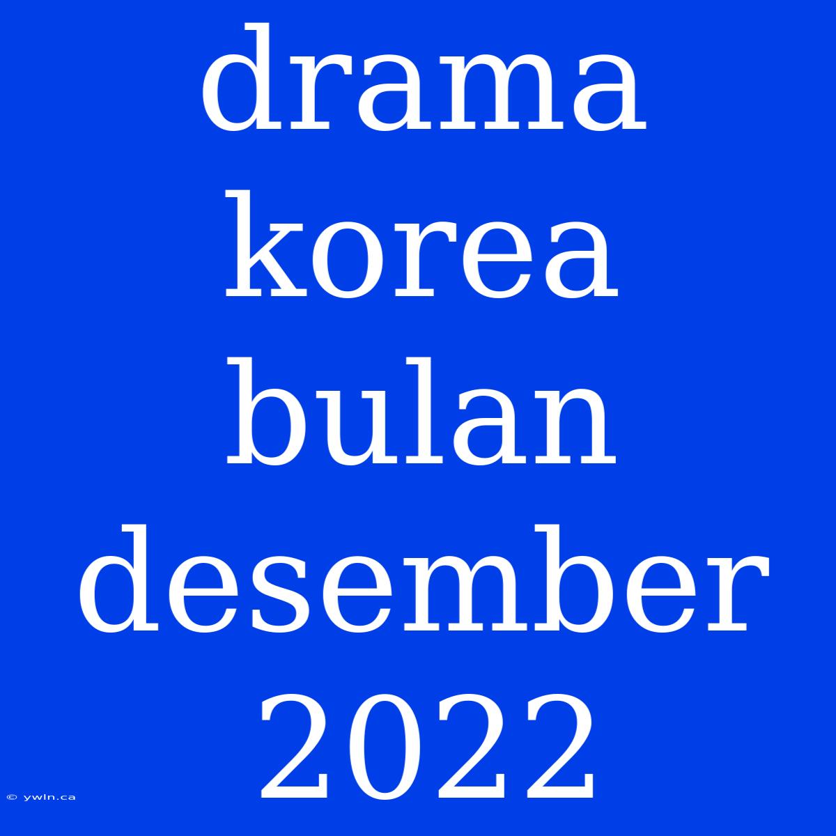 Drama Korea Bulan Desember 2022