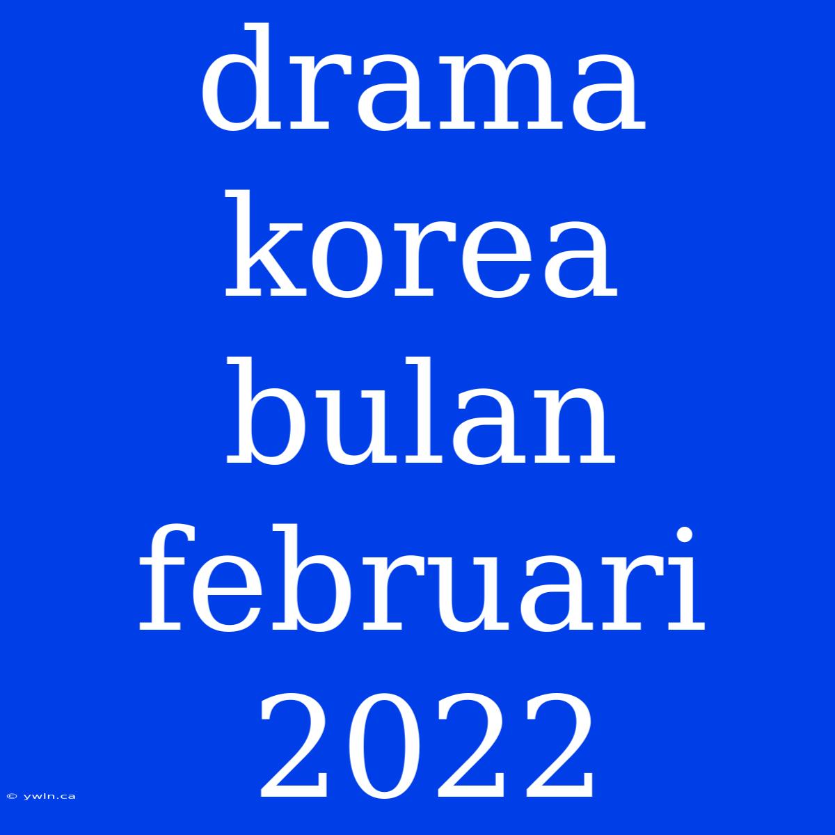 Drama Korea Bulan Februari 2022