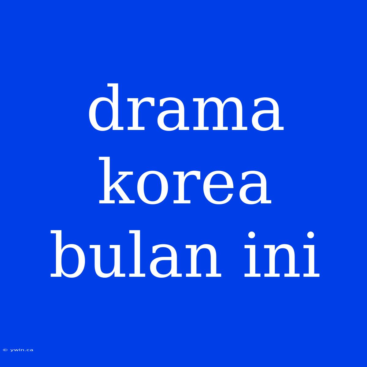 Drama Korea Bulan Ini