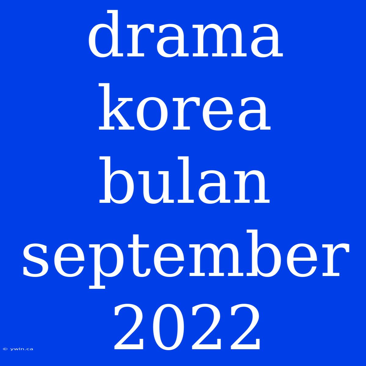 Drama Korea Bulan September 2022