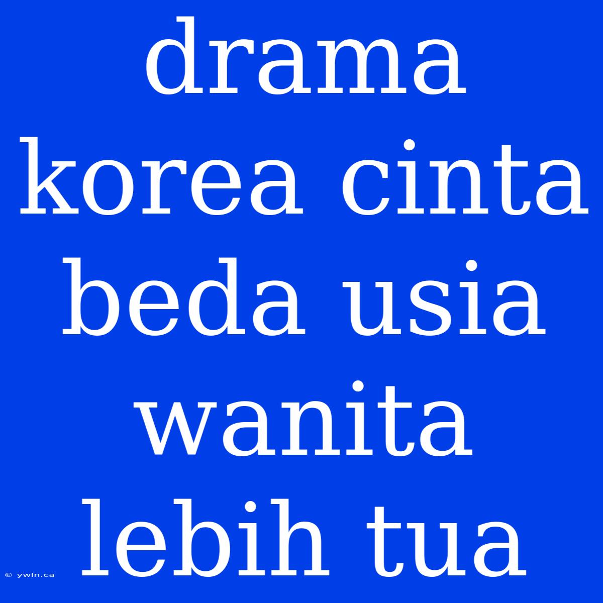 Drama Korea Cinta Beda Usia Wanita Lebih Tua