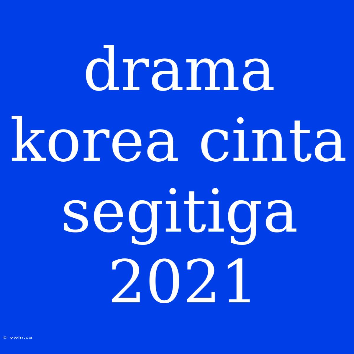 Drama Korea Cinta Segitiga 2021