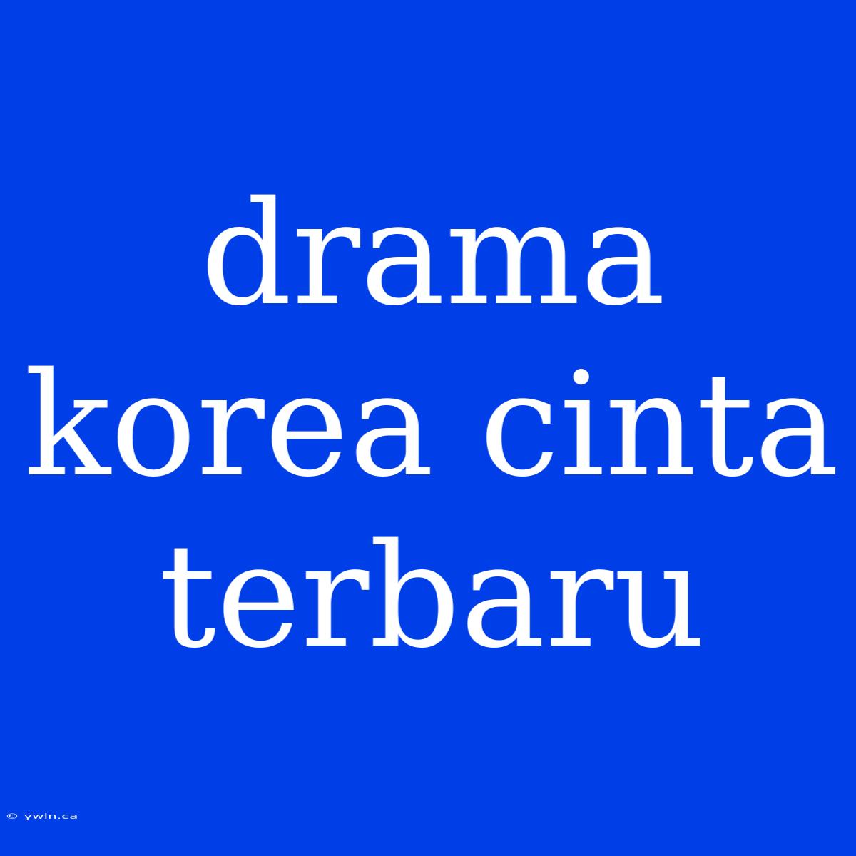 Drama Korea Cinta Terbaru