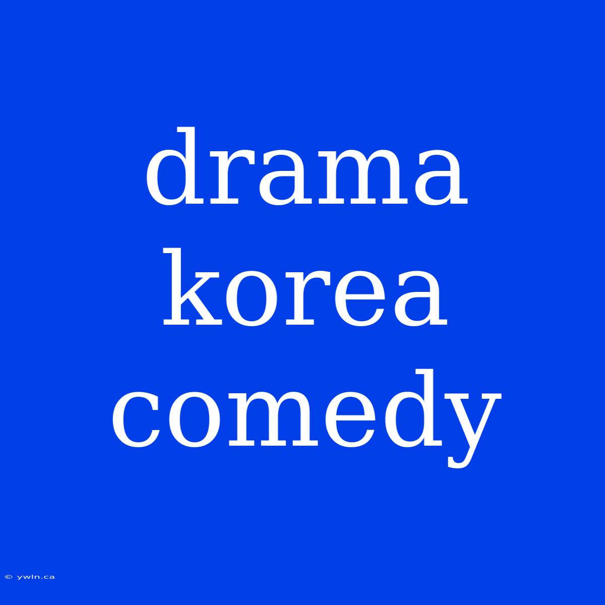 Drama Korea Comedy