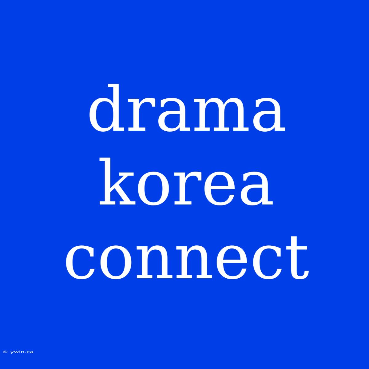 Drama Korea Connect