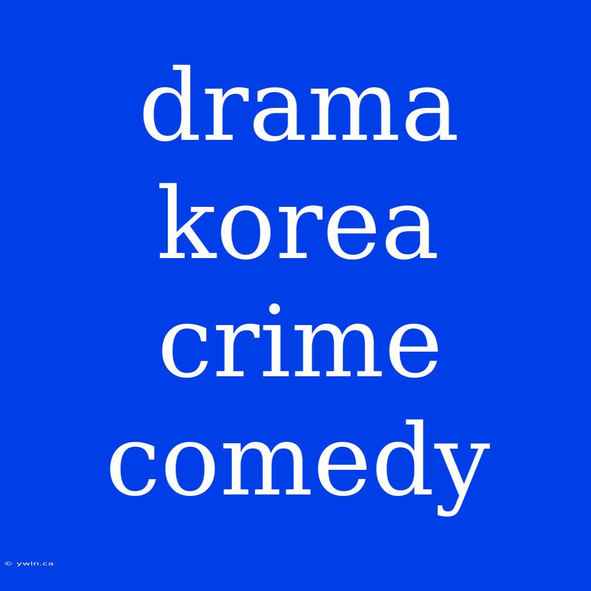 Drama Korea Crime Comedy