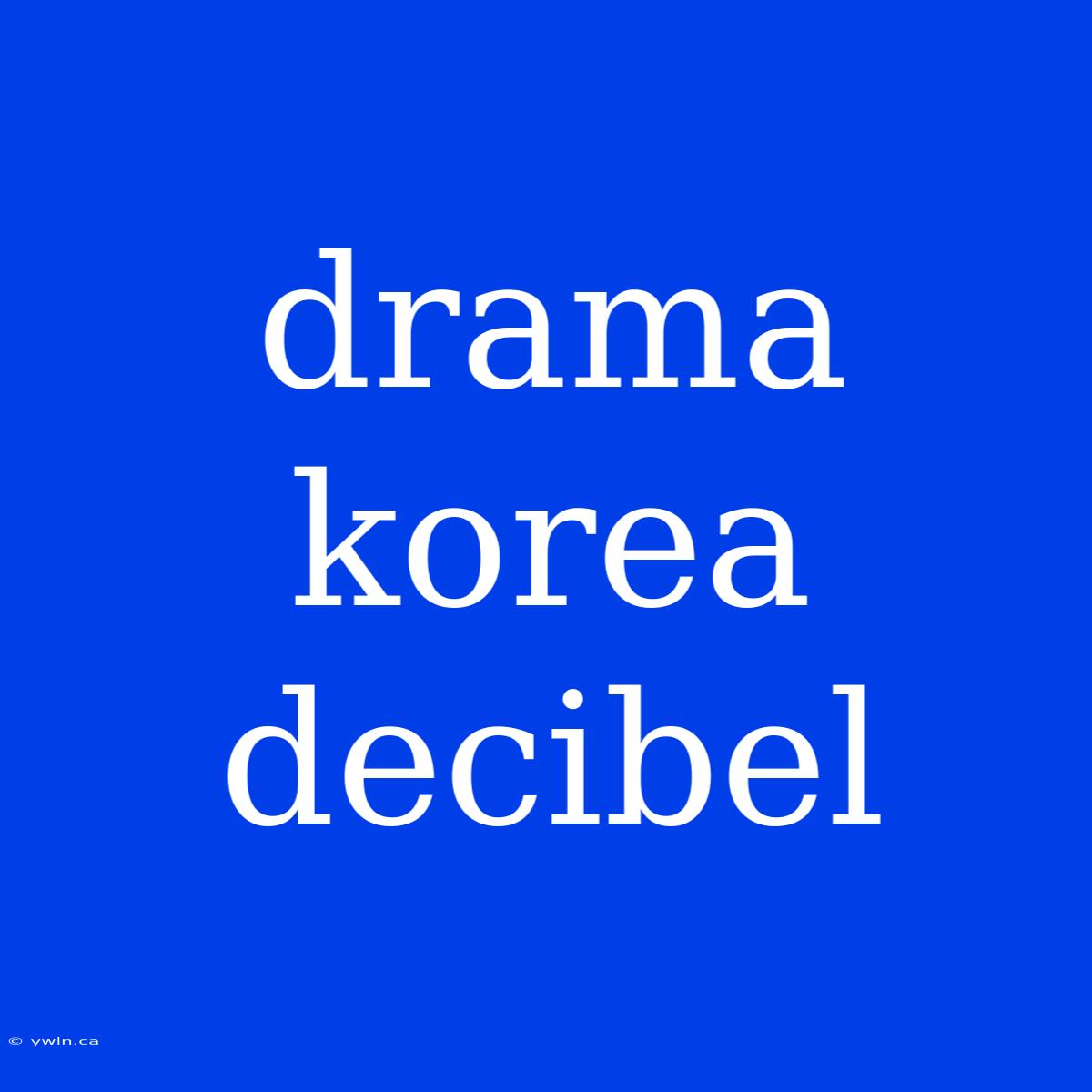 Drama Korea Decibel