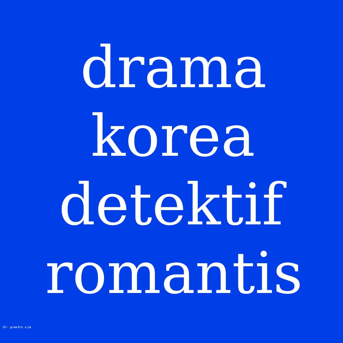 Drama Korea Detektif Romantis