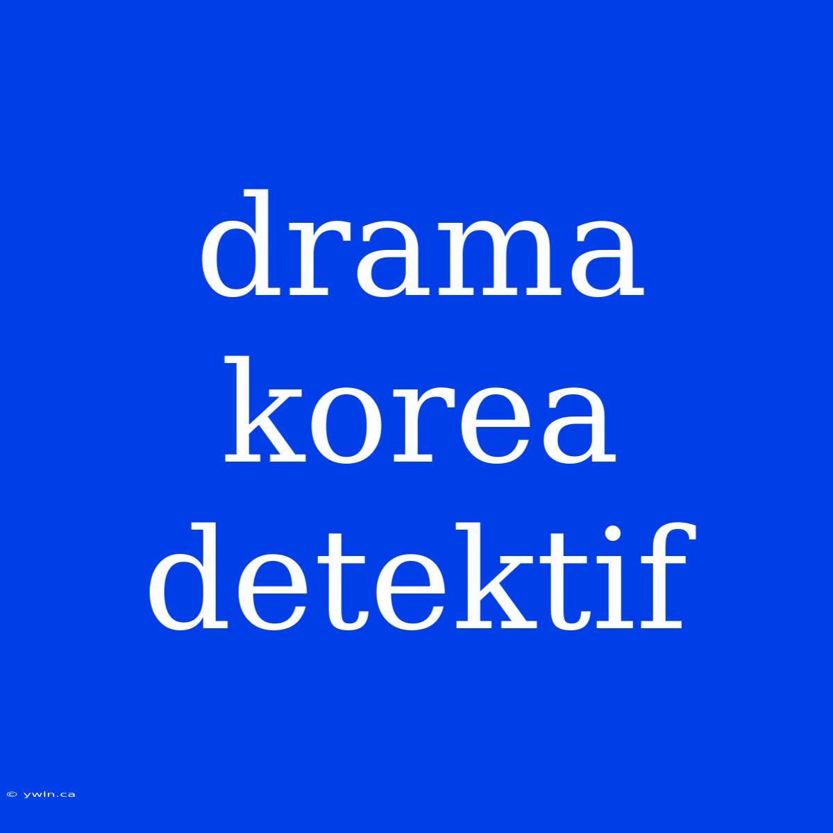 Drama Korea Detektif