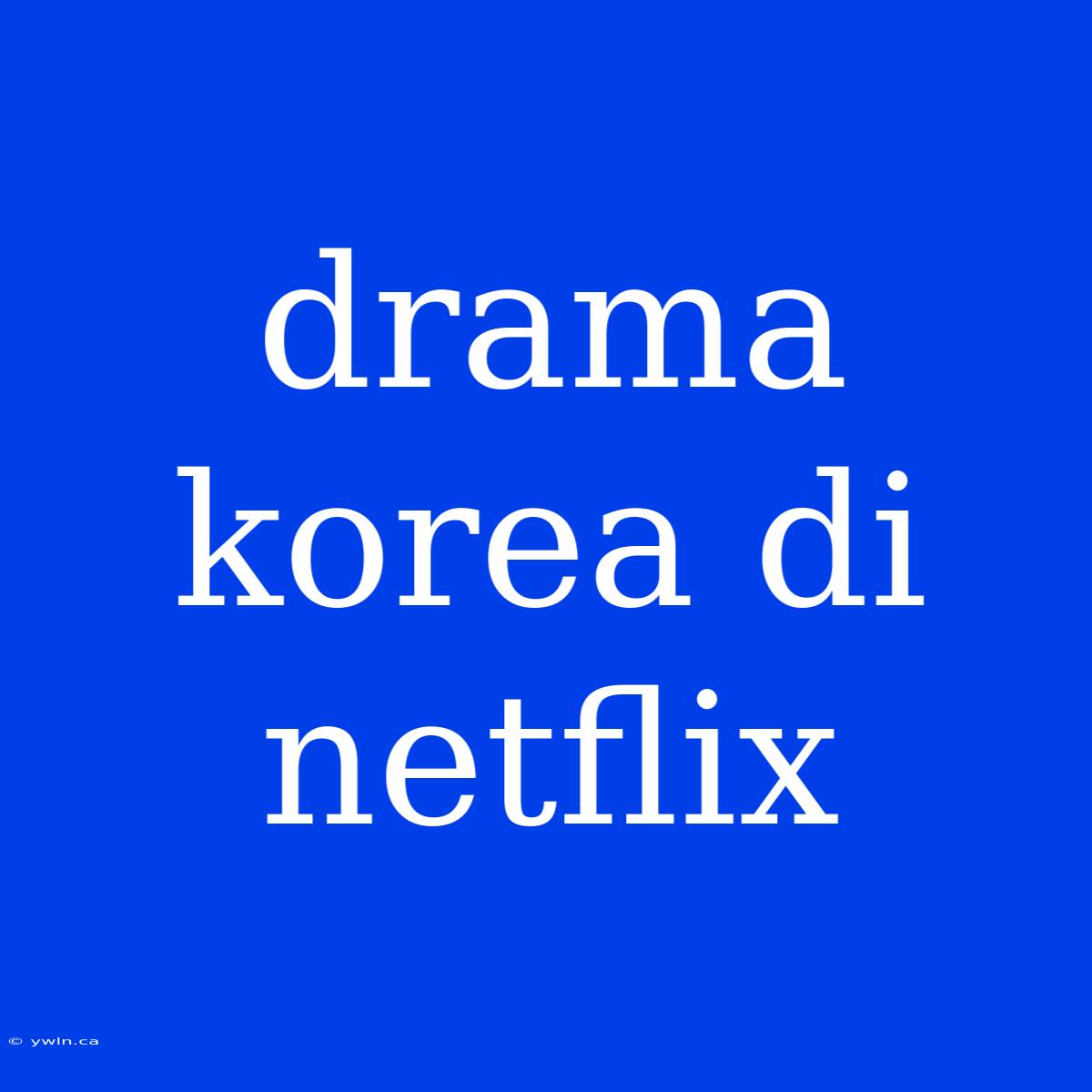 Drama Korea Di Netflix