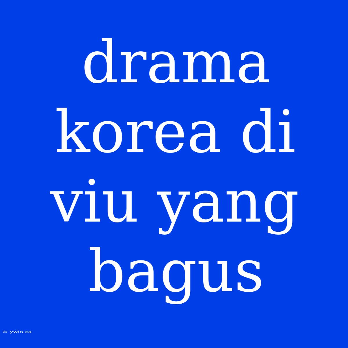 Drama Korea Di Viu Yang Bagus