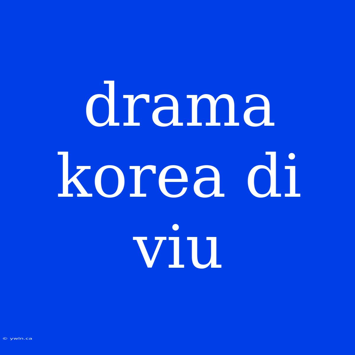 Drama Korea Di Viu