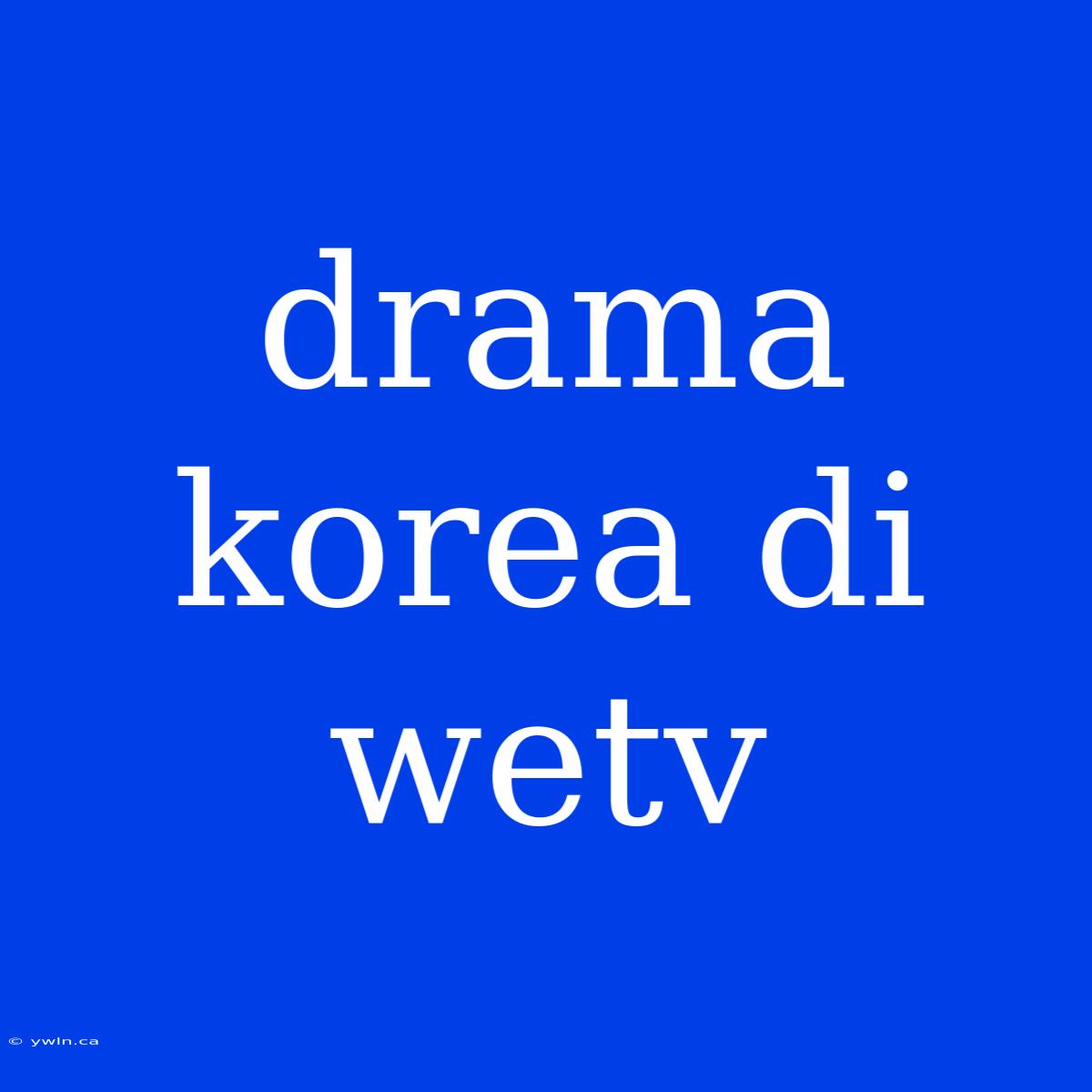 Drama Korea Di Wetv