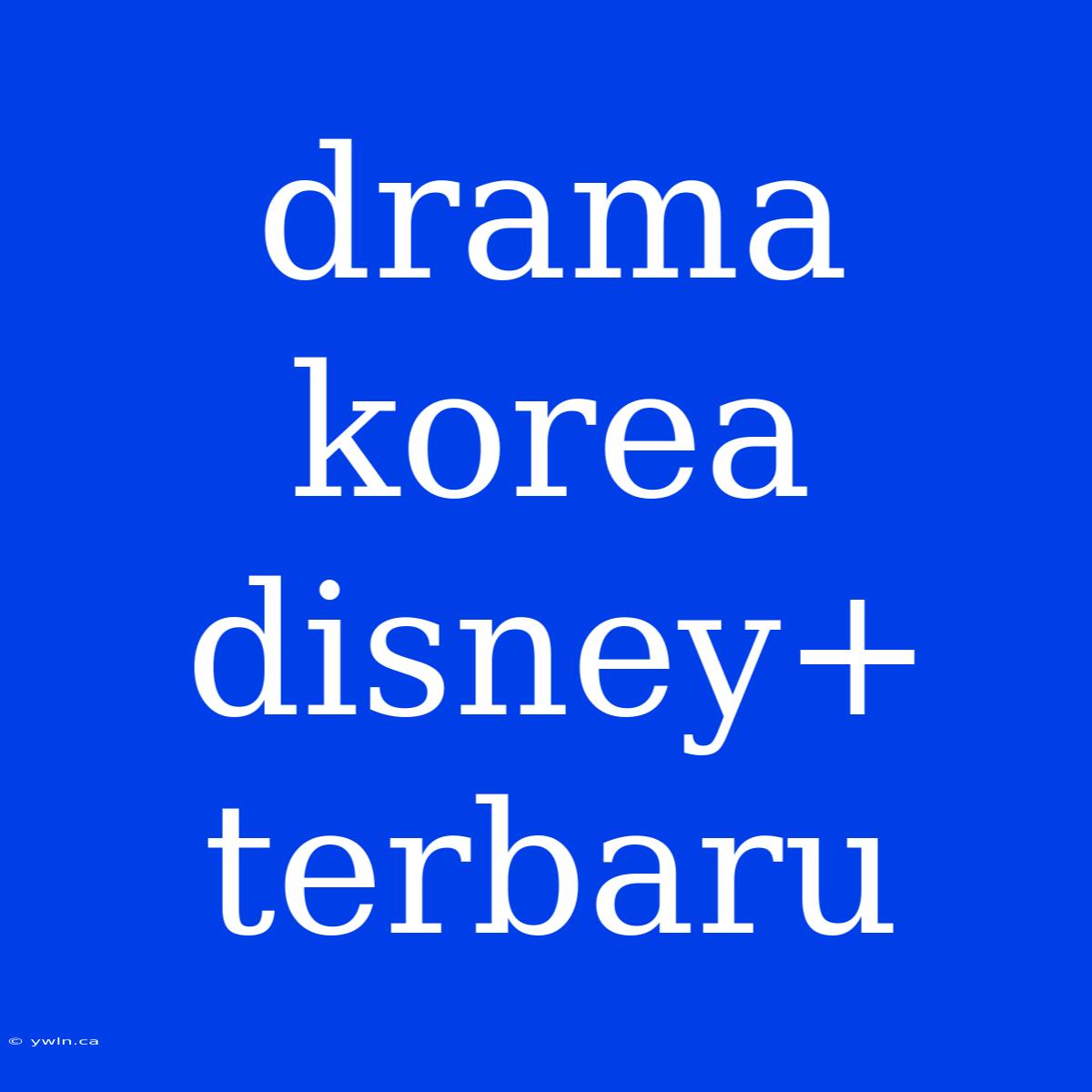 Drama Korea Disney+ Terbaru