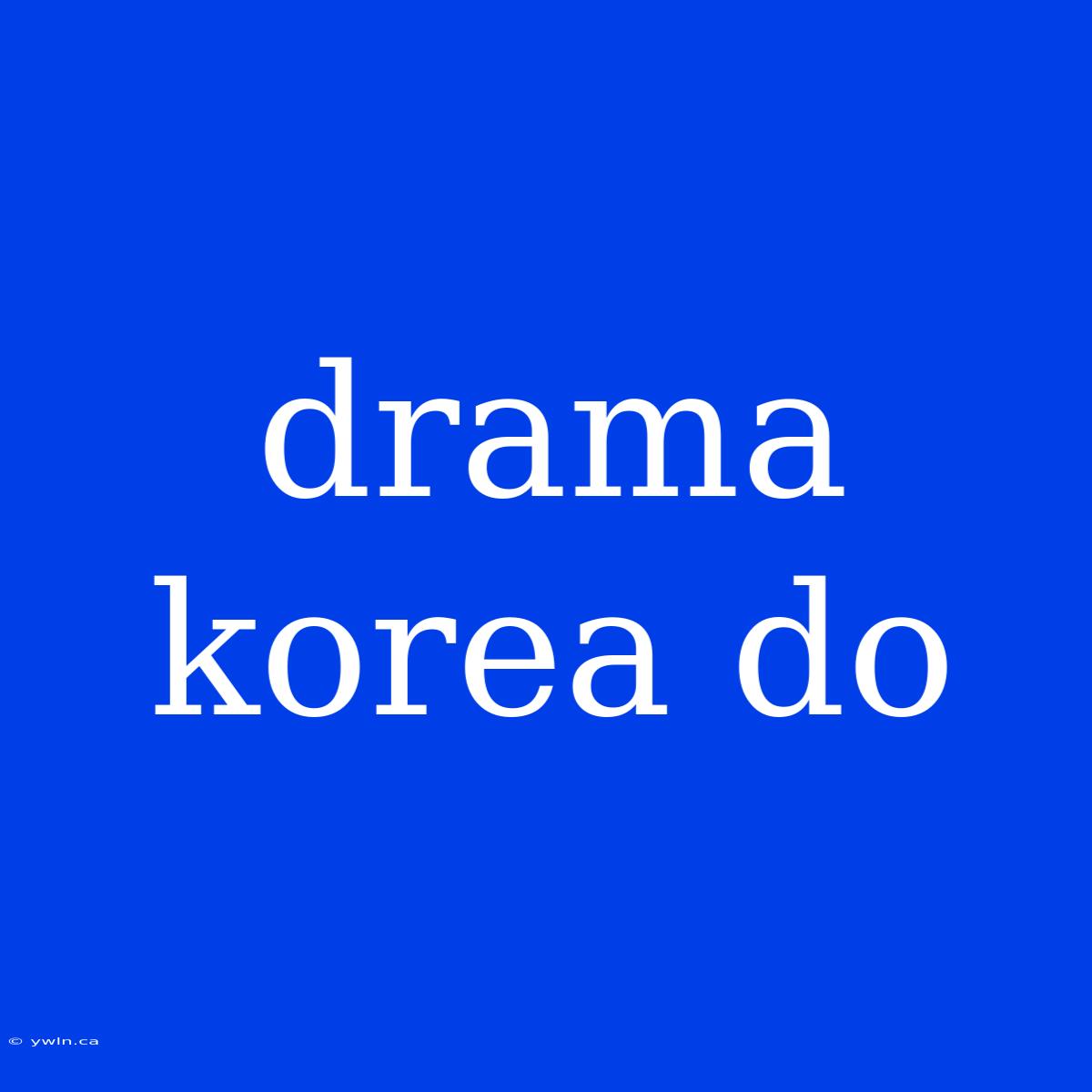 Drama Korea Do