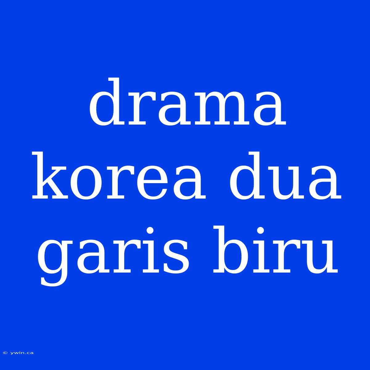 Drama Korea Dua Garis Biru