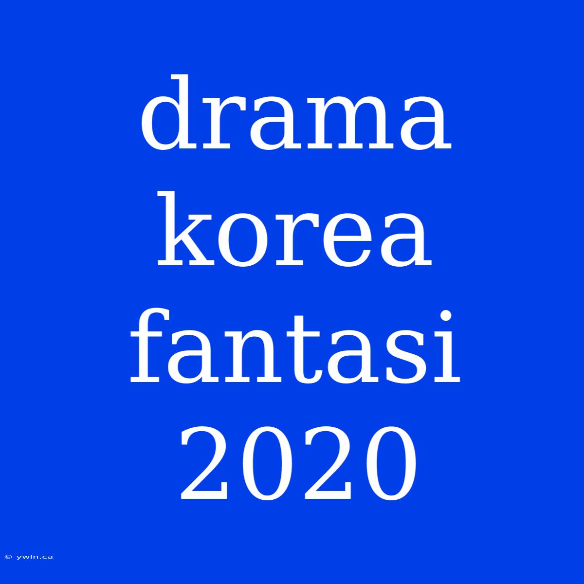 Drama Korea Fantasi 2020