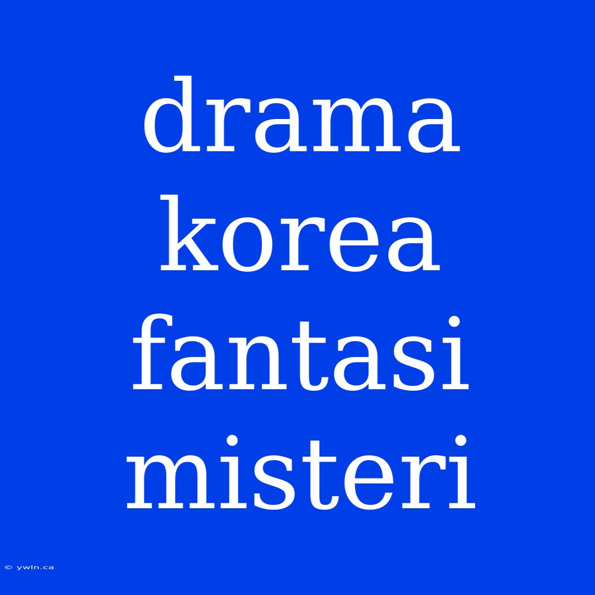 Drama Korea Fantasi Misteri