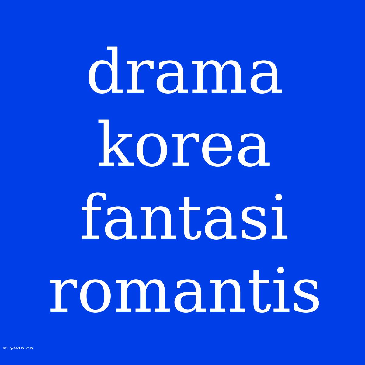 Drama Korea Fantasi Romantis