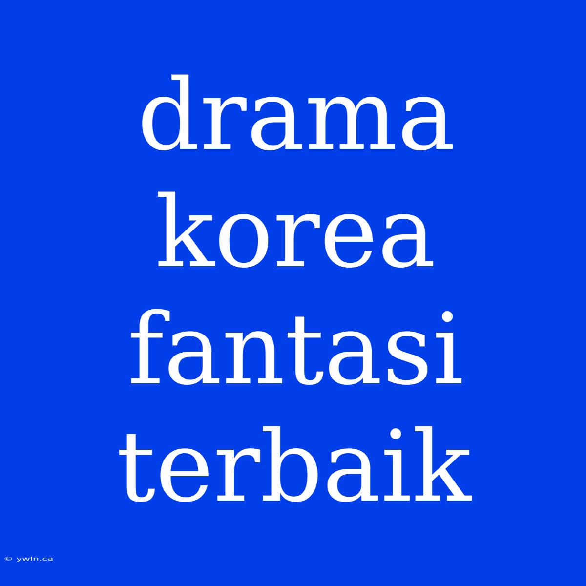 Drama Korea Fantasi Terbaik