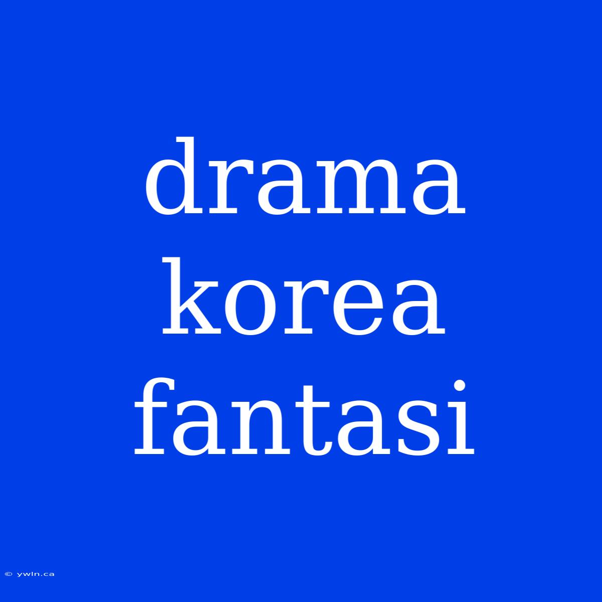 Drama Korea Fantasi