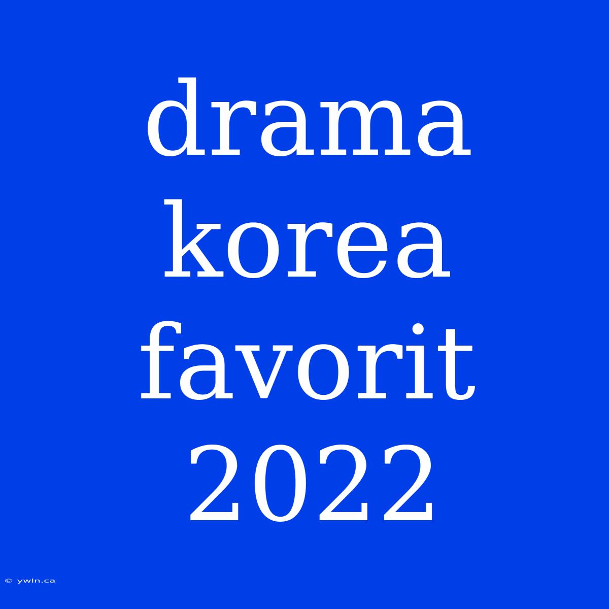 Drama Korea Favorit 2022