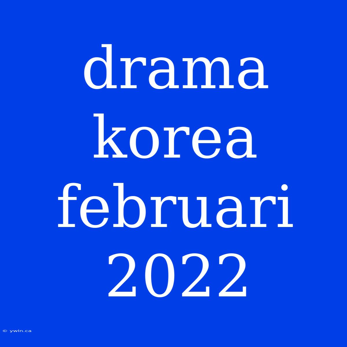 Drama Korea Februari 2022