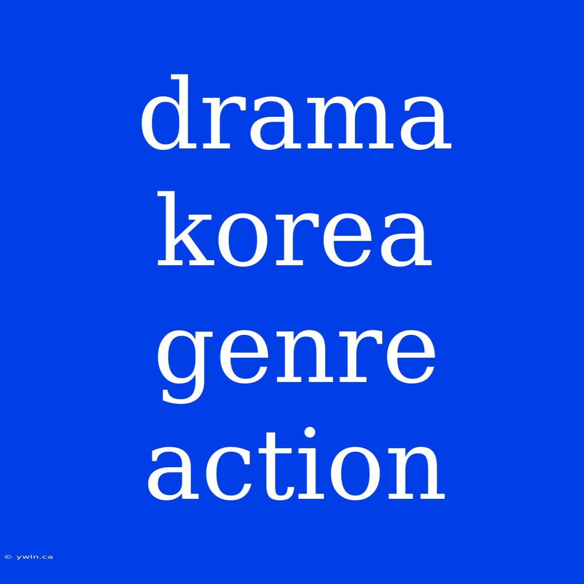 Drama Korea Genre Action