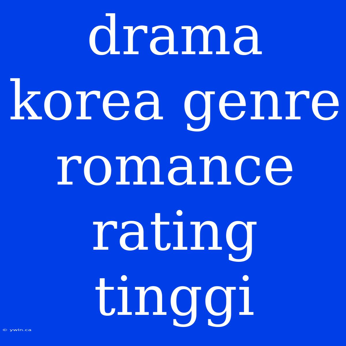 Drama Korea Genre Romance Rating Tinggi