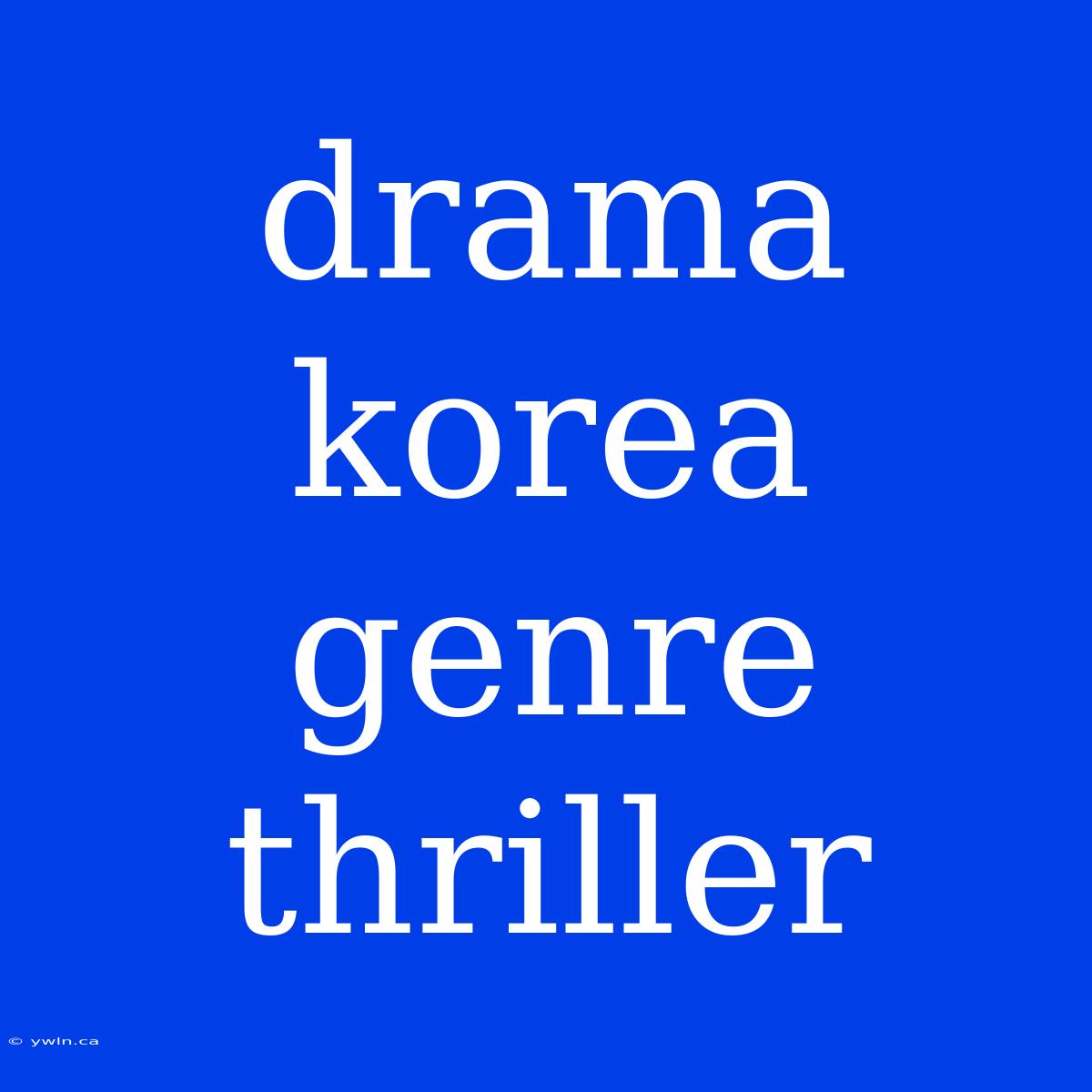 Drama Korea Genre Thriller