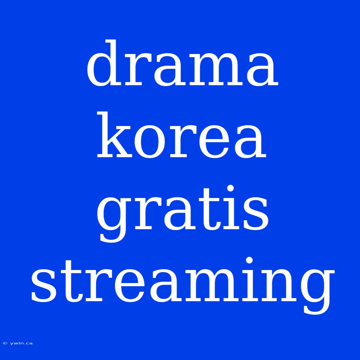 Drama Korea Gratis Streaming