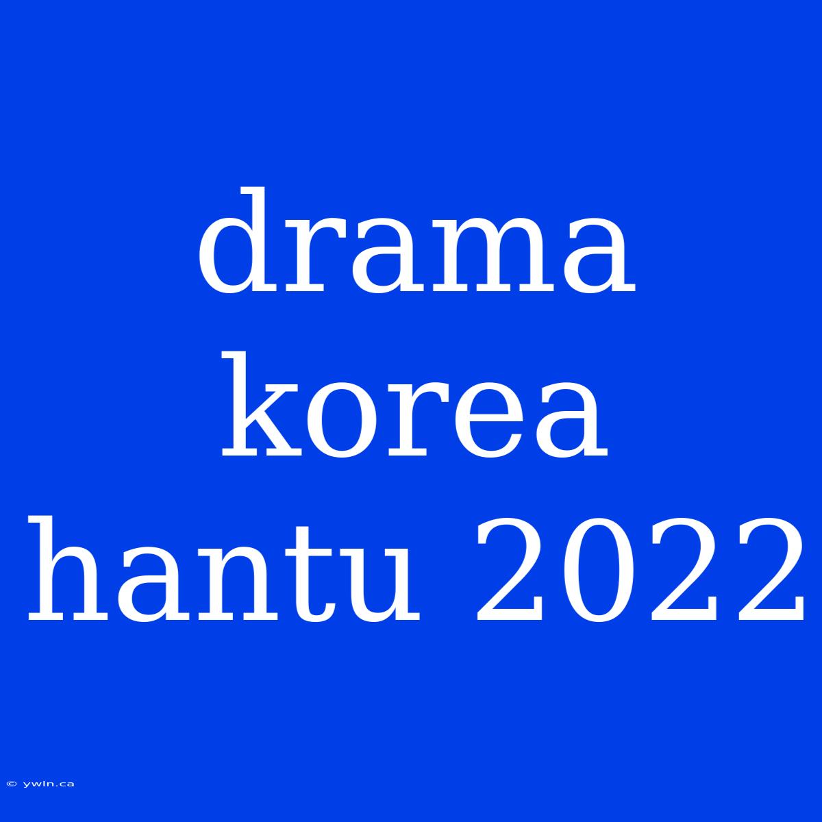 Drama Korea Hantu 2022