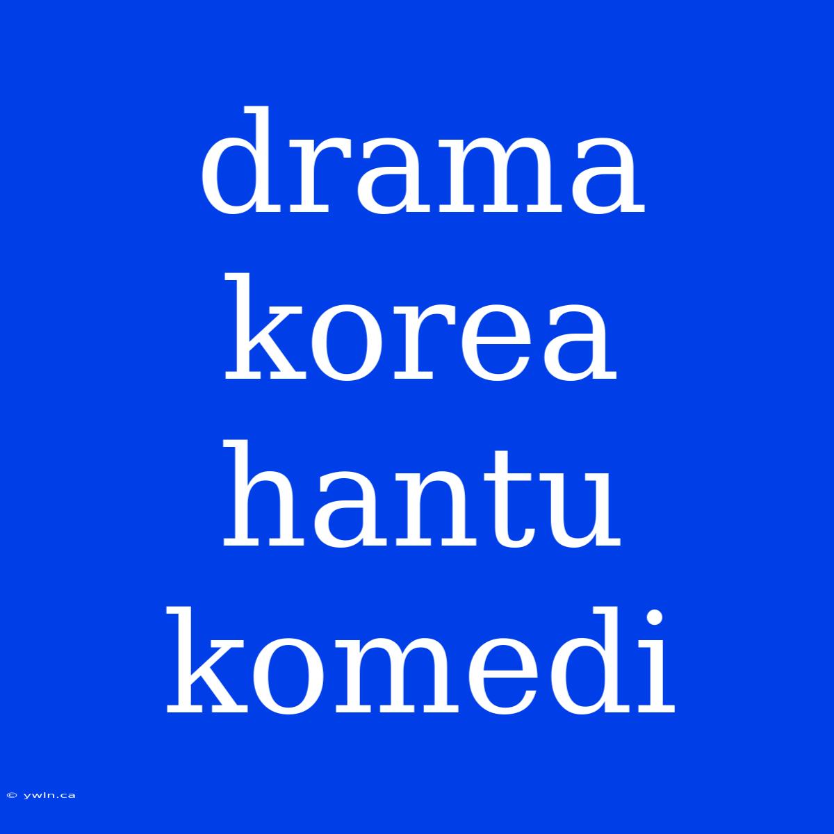 Drama Korea Hantu Komedi