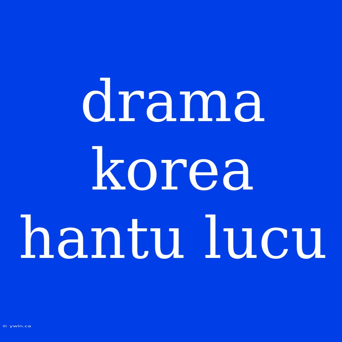 Drama Korea Hantu Lucu