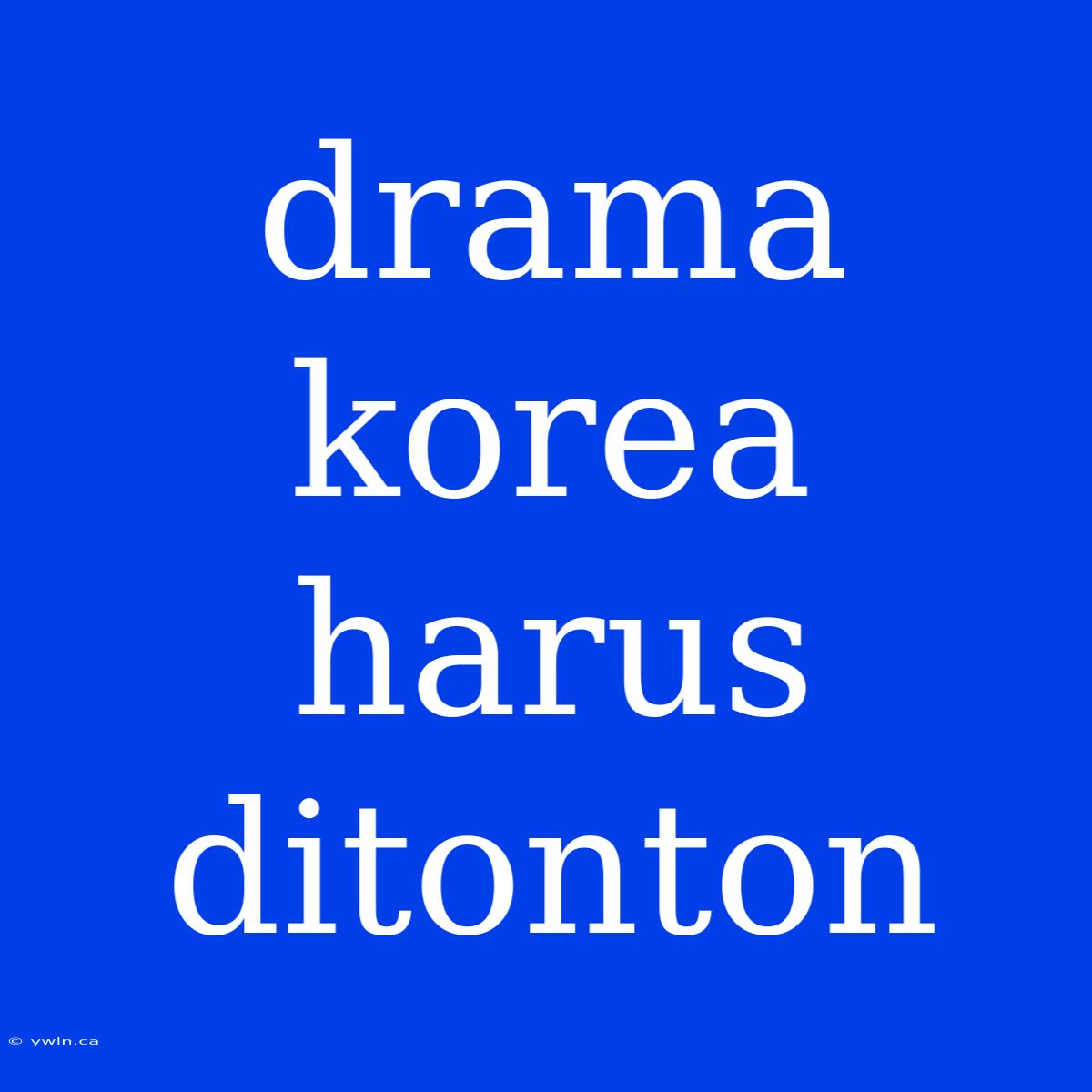 Drama Korea Harus Ditonton