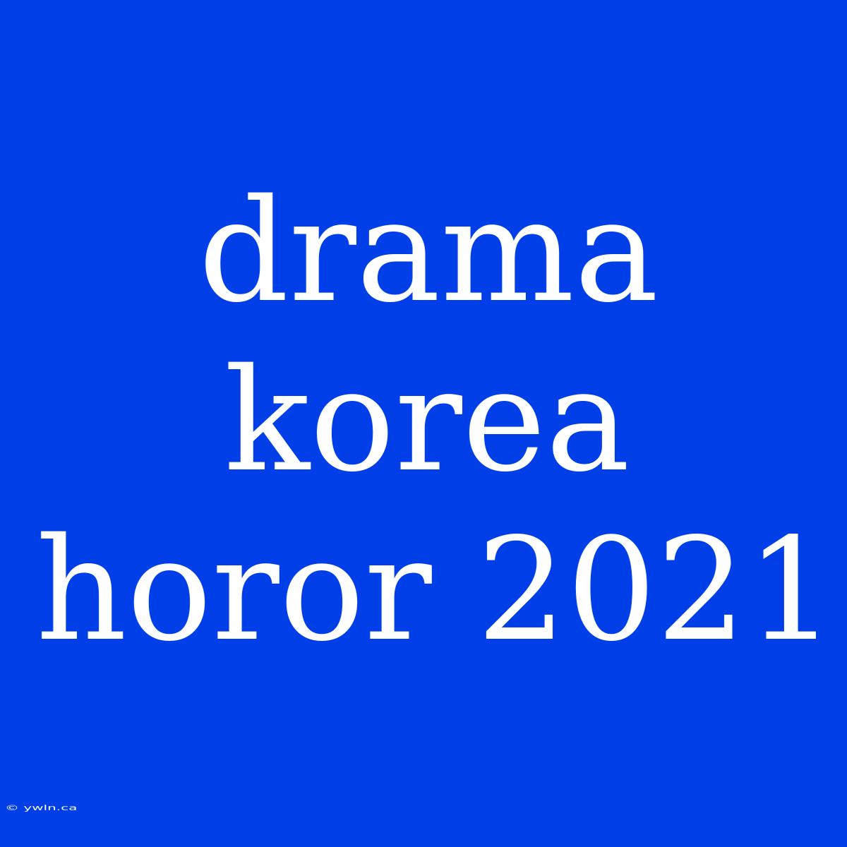 Drama Korea Horor 2021