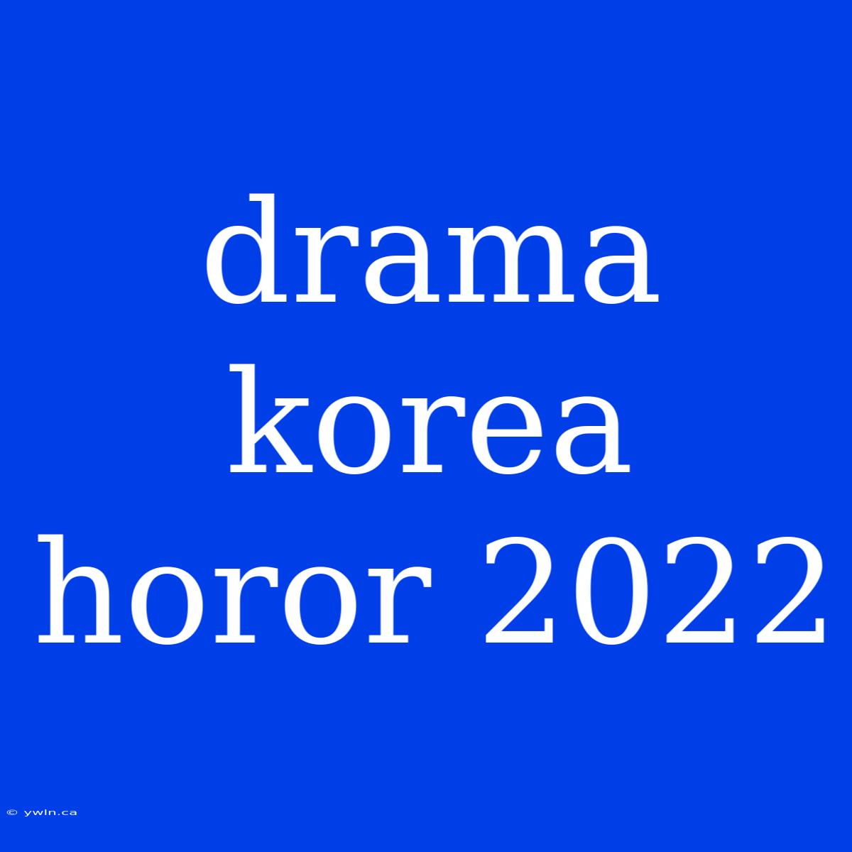 Drama Korea Horor 2022