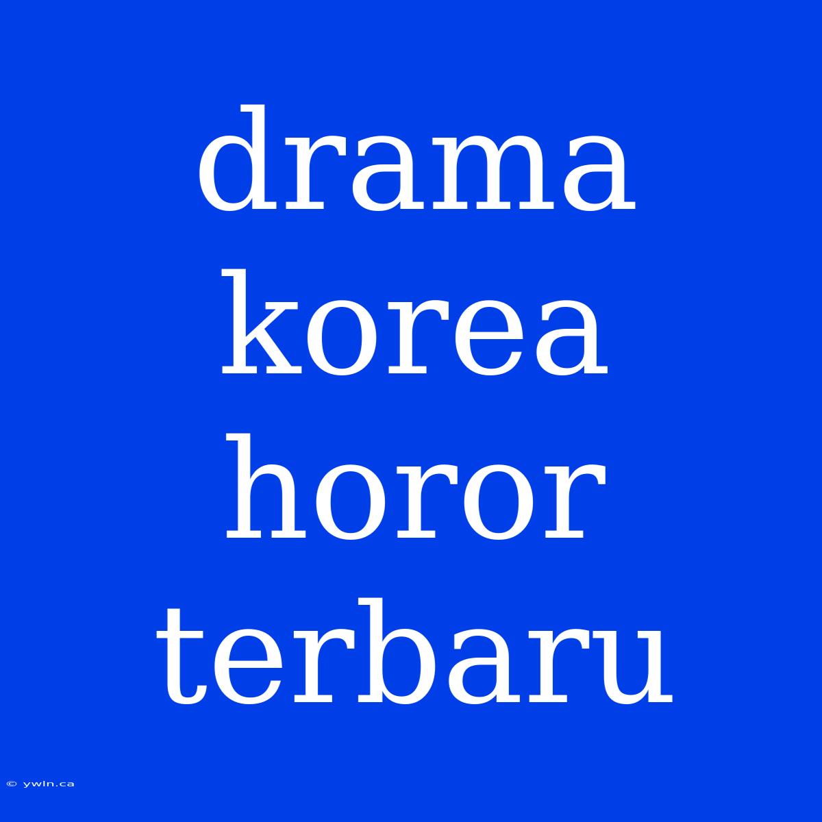 Drama Korea Horor Terbaru